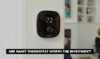 Are Smart Thermostats Worth the Investment