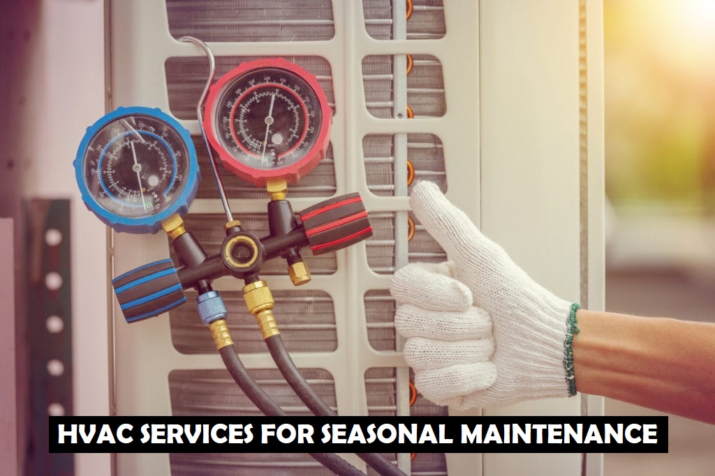 Best Practices for Selecting and Scheduling HVAC Services for Seasonal Maintenance